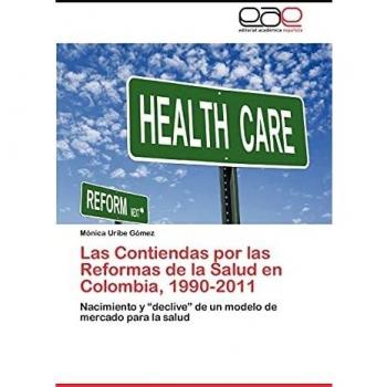 Uribe Gómez, Mónica: Las Contiendas por las Reformas de la Salud en Colombia, 1990-2011
