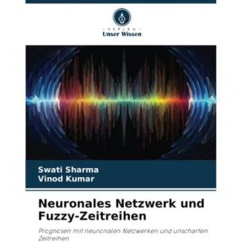 Neuronales Netzwerk und Fuzzy-Zeitreihen: Prognosen mit neuronalen Netzwerken und unscharfen Zeitreihen