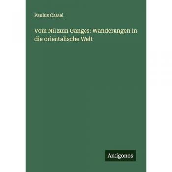 Vom Nil zum Ganges: Wanderungen in die orientalische Welt
