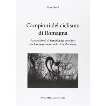 Campioni del ciclismo di Romagna. Foto e ricordi di famiglia dei corridori che hanno fatto la storia delle due ruote