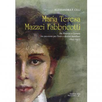 Maria Teresa Mazzei Fabbricotti. Da Firenze a Carrara tra passione per l'arte e destini familiari