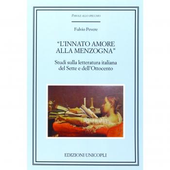 Â«L'innato amore alla menzognaÂ». Studi sulla letteratura italiana del Sette e dell'Ottocento Pevere Fulvio Unicopli