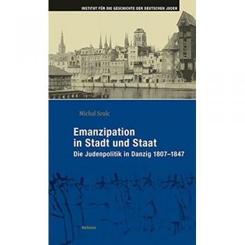 Emanzipation in Stadt und Staat: Die Judenpolitik in Danzig 1807-1847