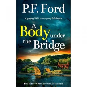 A BODY UNDER THE BRIDGE a gripping Welsh crime mystery full of twists