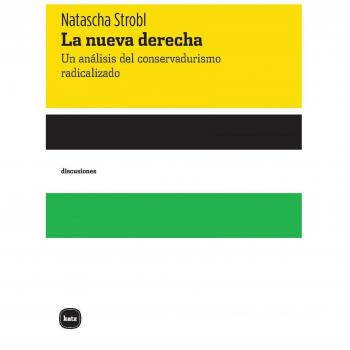 La nueva derecha: Un análisis del conservadurismo radicalizado (Tapa blanda con solapas).