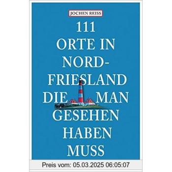 Jochen Reiss 111 Orte In Nordfriesland, Die Man Gesehen Haben Muss