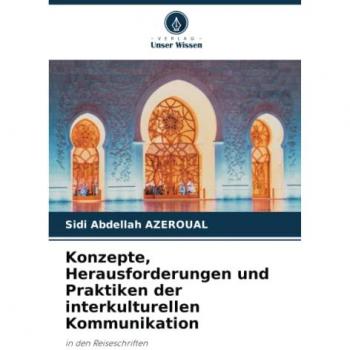 Konzepte, Herausforderungen und Praktiken der interkulturellen Kommunikation: in den Reiseschriften