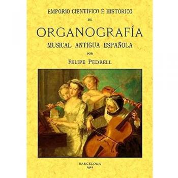 Emporio científico e histórico de organografía musical antigua española
