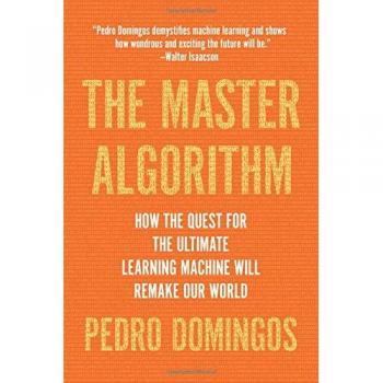 The Master Algorithm: How the Quest for the Ultimate Learning Machine Will R...