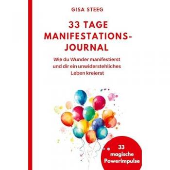 33 Tage Manifestations-Journal: Wie du Wunder manifestierst und dir ein unwiderstehliches Leben kreierst