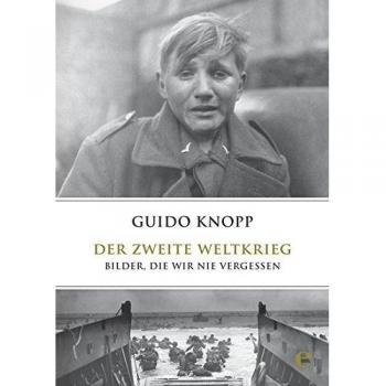 Der Zweite Weltkrieg: Bilder, die wir nie vergessen