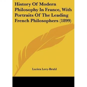 History Of Modern Philosophy In France, With Portraits Of The Leading French Philosophers (1899)