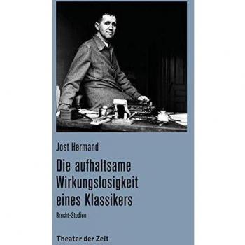 Die aufhaltsame Wirkungslosigkeit eines Klassikers: Brecht-Studien