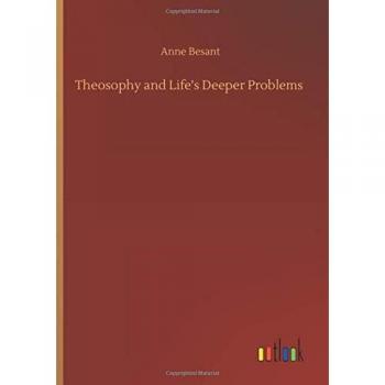 Besant, Anne: Theosophy and Life's Deeper Problems