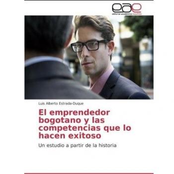 El emprendedor bogotano y las competencias que lo hacen exitoso: Un estudio a partir de la historia