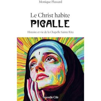 Le Christ habite Pigalle : Histoire et vie de la Chapelle Sainte Rita