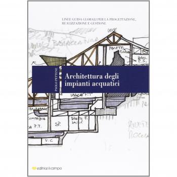 Architettura degli impianti acquatici. Linee guida globali per la progettazione, realizzazione e gestione