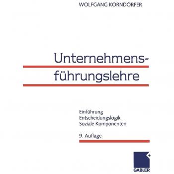 Unternehmensführungslehre. Einführung, Entscheidungslogik, Soziale Komponenten.