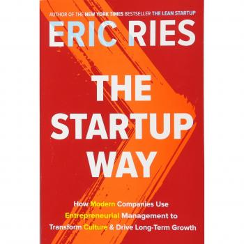 The Startup Way: How Modern Companies Use Entrepreneurial Management to Transform Culture and Drive Long-Term Growth