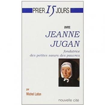 Prier 15 jours avec Jeanne Jugan