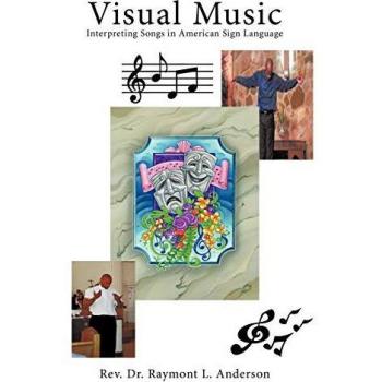 Visual Music : Interpreting Songs in American Sign Language, by Raymont L. Anderson