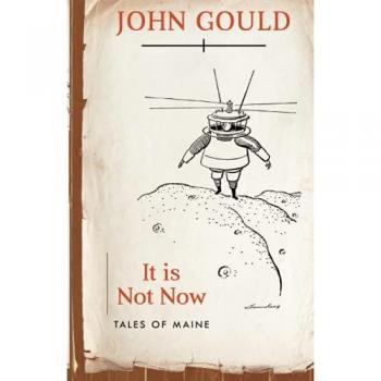 It Is Not Now : Tales of Maine, by John Gould