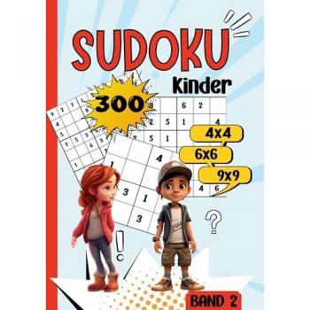 Sudoku Kinder -300 Sudoku: Rätselspaß für Kinder ab 6-8 Jahren. -Band 2-. 4x4, 6x6 und 9x9