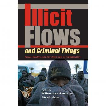 Illicit Flows And Criminal Things: States, Borders, And The Other Side Of Globalization (Tracking Globalization)