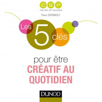 Les 5 Clés Pour Être Créatif Au Quotidien