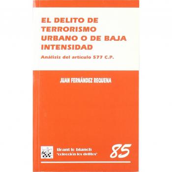 El delito de terrorismo urbano o de baja intensidad análisis del artículo 577 cp