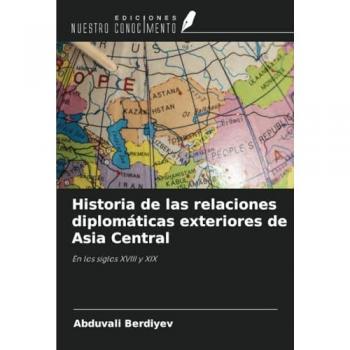 Berdiyev, Abduvali: Historia de las relaciones diplomáticas exteriores de Asia Central