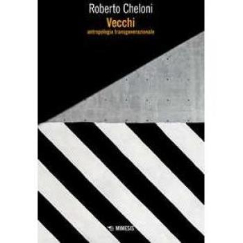 Vecchi. Antropologia transgenerazionale