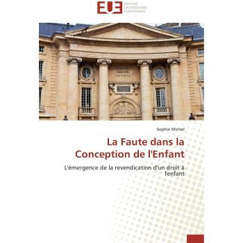 La Faute dans la Conception de l'Enfant: L'émergence de la revendication d'un droit à l'enfant (Omn.Univ.Europ.)