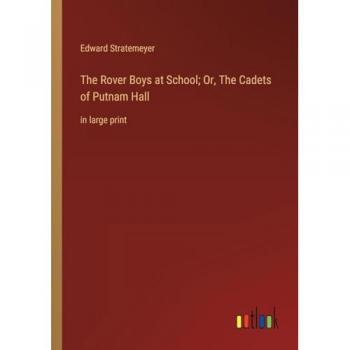 The Rover Boys at School; Or, The Cadets of Putnam Hall: in large print