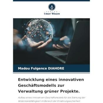 Diahoré, Madou Fulgence: Entwicklung eines innovativen Geschäftsmodells zur Verwaltung grüner Projekte.