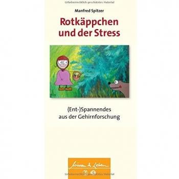 Manfred Spitzer Rotkäppchen Und Der Stress: (Ent-)Spannendes Aus Der Gehirnforschung (Wissen & Leben)