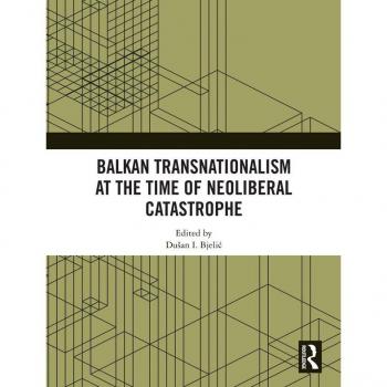 Balkan Transnationalism at the Time of Neoliberal Catastrophe