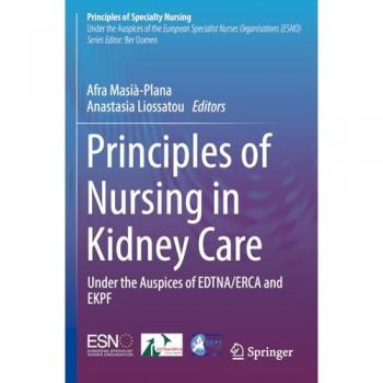 Principles of Nursing in Kidney Care: Under the Auspices of EDTNA/ERCA and EKPF (Principles of Specialty Nursing)
