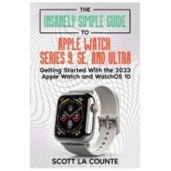 The Insanely Simple Guide to Apple Watch Series 9, SE, and Ultra: Getting Started with the 2023 Apple Watch and watchOS 10