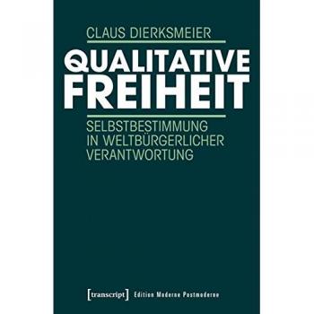 Qualitative Freiheit: Selbstbestimmung in weltbürgerlicher Verantwortung (Edition Moderne Postmoderne)