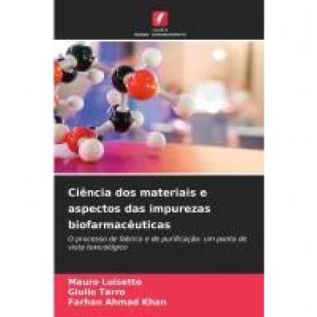 Luisetto, Mauro: Ciência dos materiais e aspectos das impurezas biofarmacêuticas