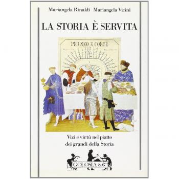La storia è servita. Vizi e virtù dei grandi della storia