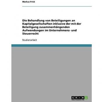 Die Behandlung von Beteiligungen an Kapitalgesellschaften inklusive der mit der Beteiligung zusammenhängenden Aufwendungen im Unternehmens