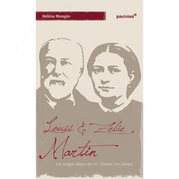 Helene Mongin Louis & Zelie Martin: Die Seligen Eltern Der Hl. Therese Von Lisieux