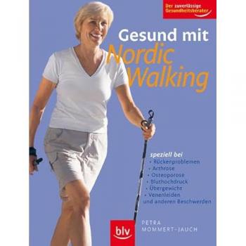 Petra Mommert-Jauch Gesund Mit Nordic Walking: So Bleibe Ich Jung! Speziell Bei Rückenproblemen, Arthrose, Osteoporose, Bluthochdruck, Übergewicht, Venenleiden Und Anderen Beschwerden