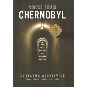 Voices from Chernobyl : The Oral History of a Nuclear Disaster, by Svetlana Alexievich