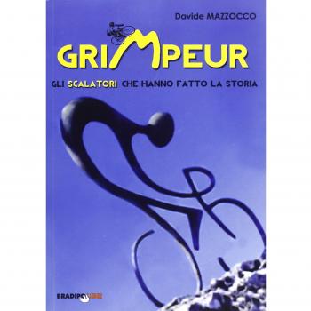 Grimpeur. Gli scalatori che hanno fatto la storia