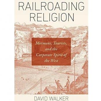 Railroading Religion: Mormons, Tourists, and the Corporate Spirit of the West