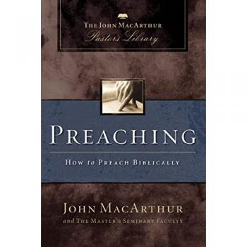 Preaching: How to Preach Biblically (MacArthur Pastor's Library)