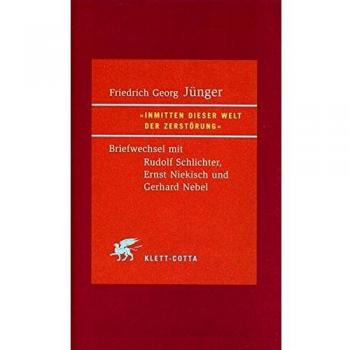 Inmitten dieser Welt der Zerstörung: Briefwechsel mit Rudolf Schlichter, Ernst Niekisch und Gerhard Nebel